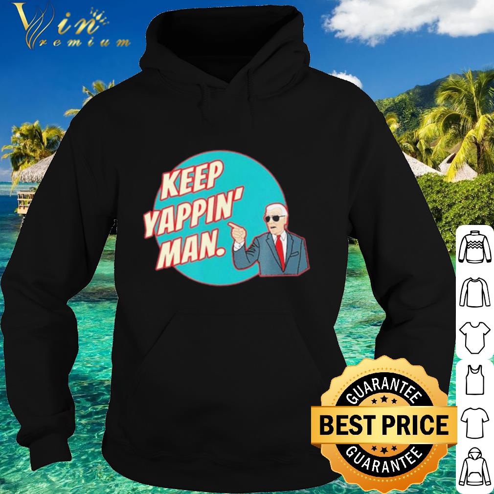 Official Keep Yappin Man Biden To Trump shirt 10 Official Keep Yappin Man Biden To Trump shirt