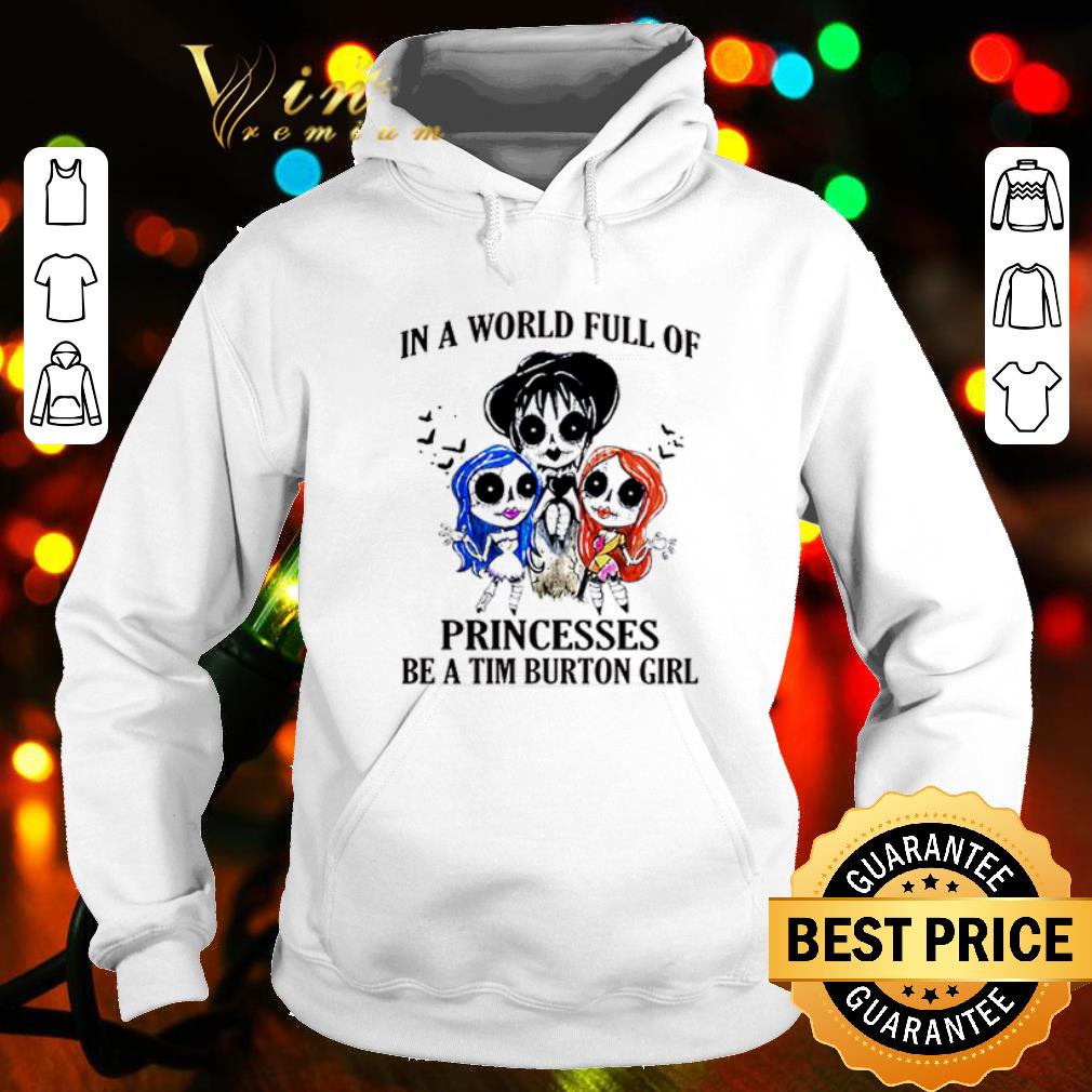 Top In a world full of princesses be a Tim Burton girl shirt