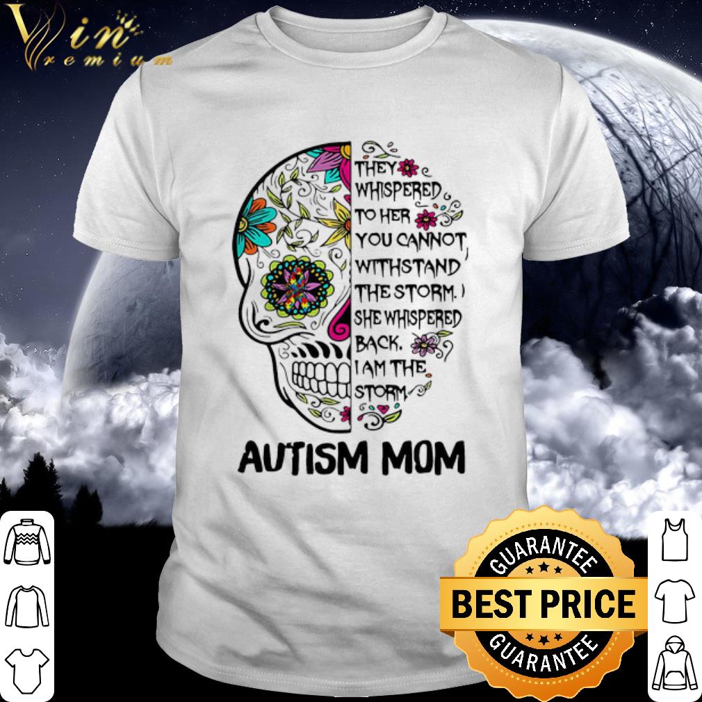 Best Autism Mom they Whispered To Her You Cannot Withstand The Storm shirt 6