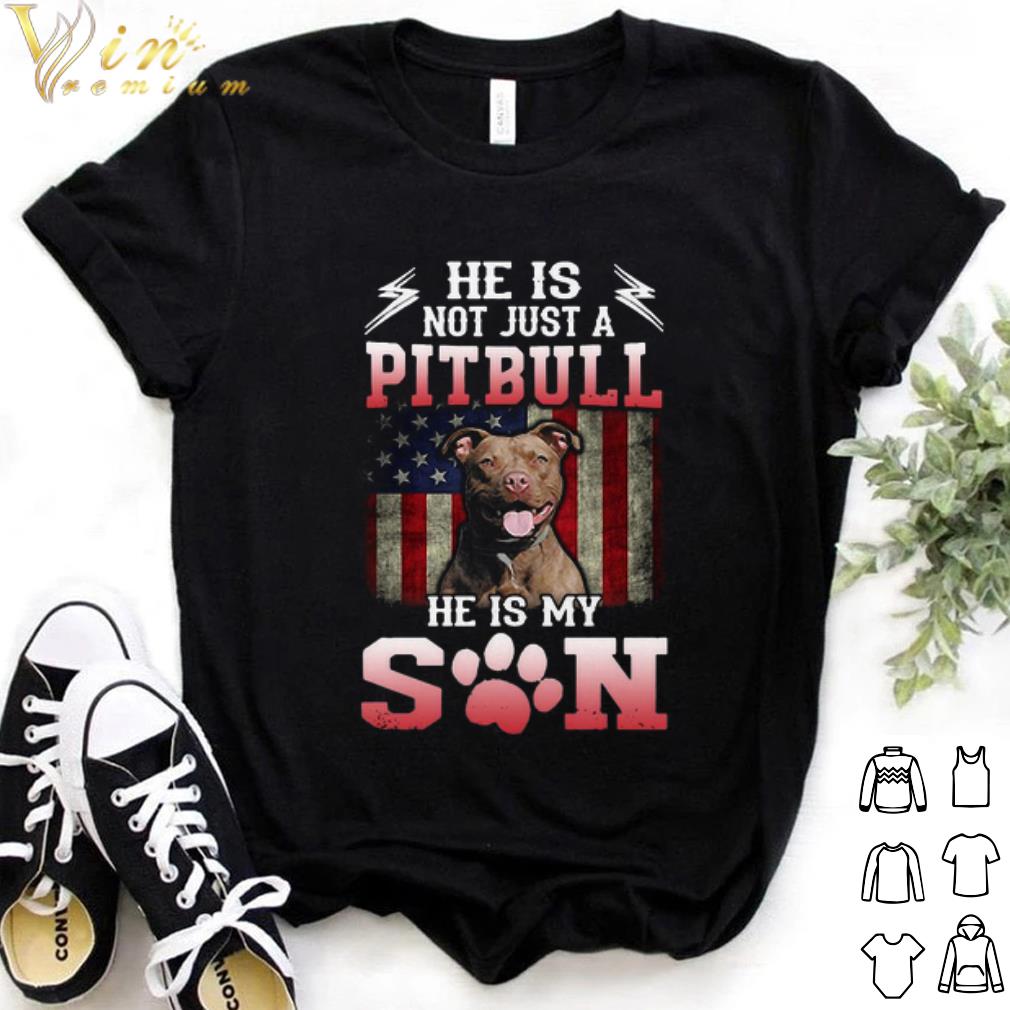 Best He Is Not Just A Pitbull He Is My Son American shirt 6