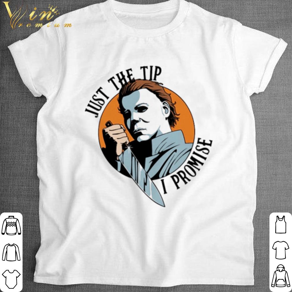Official Michael Myers just the tip I promise shirt 6