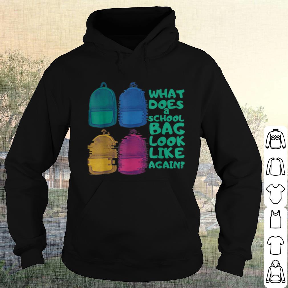 Best What does a school bag look like again shirt 10 Best What does a school bag look like again shirt