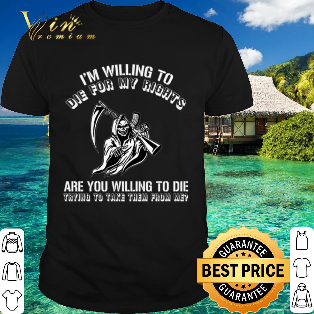 Official The Grim Reaper with a gun I'm willing to die for my rights shirt 7