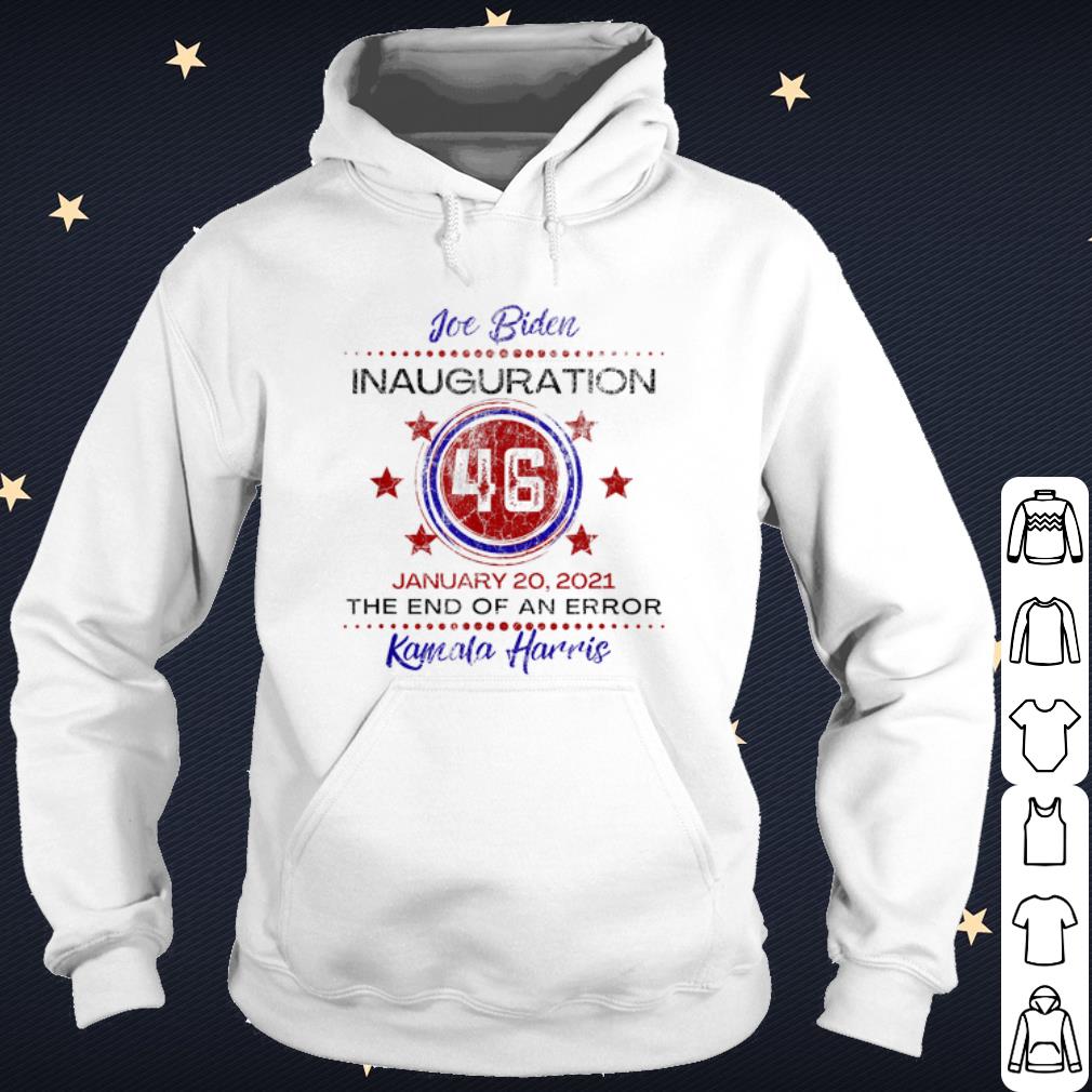 Nice Joe Biden 46 Inauguration January The End of An Error Kamala Harris shirt 10 Nice Joe Biden 46 Inauguration January The End of An Error Kamala Harris shirt