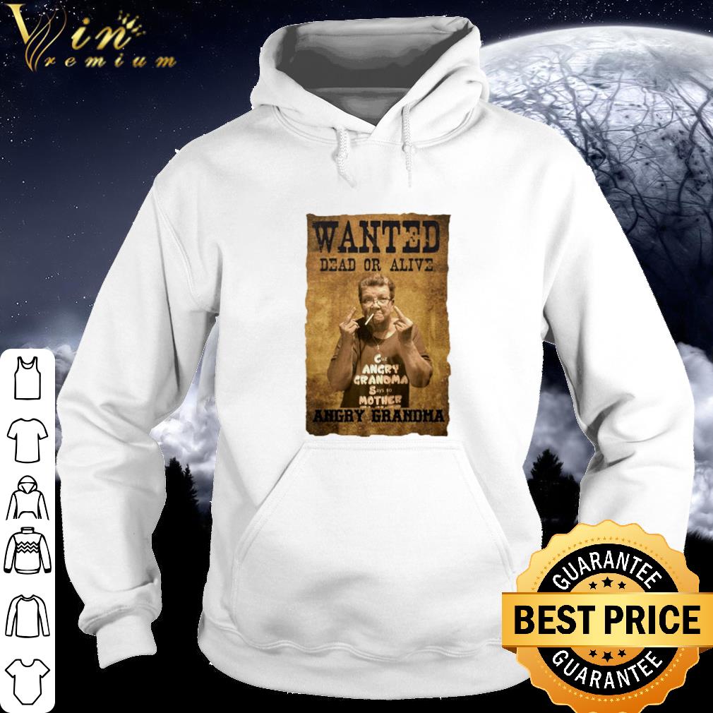 Top Wanted dead or alive angry Grandma shirt