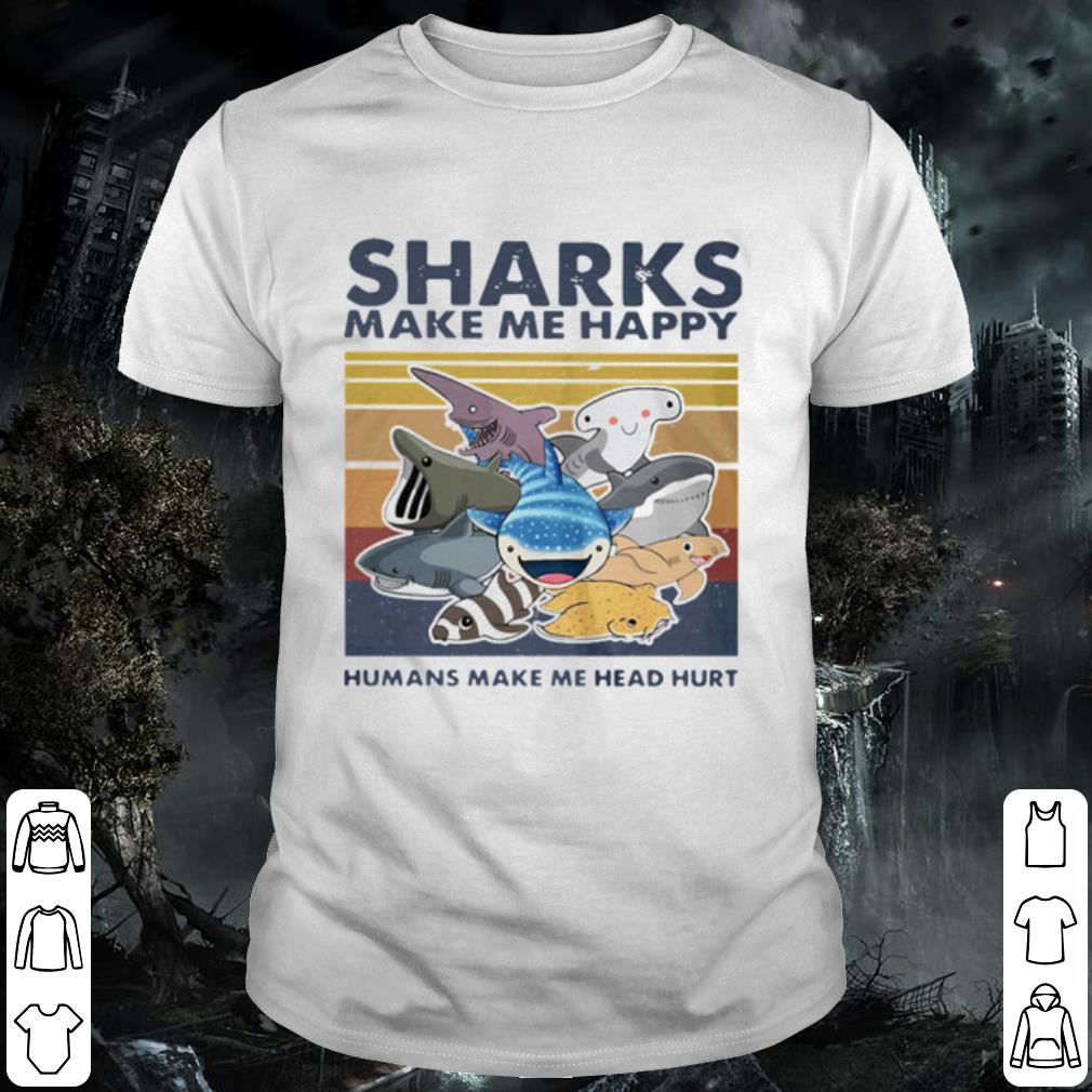Best Sharks make me happy humans make me head hurt vintage shirt 6