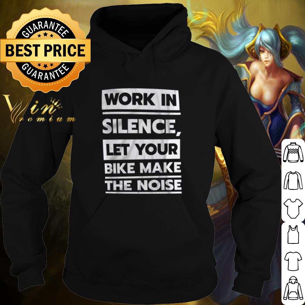 Original Work in Silence Let Your Bike Make The Noise shirt