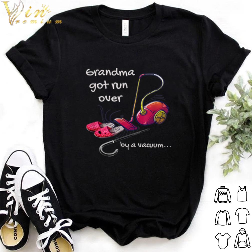 Top Grandma Got Run Over by a Vacuum shirt 6