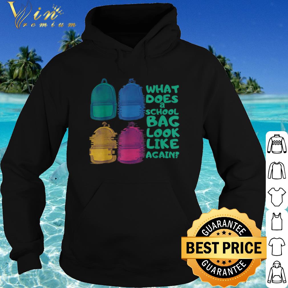 Pretty What does a school bag look like again shirt