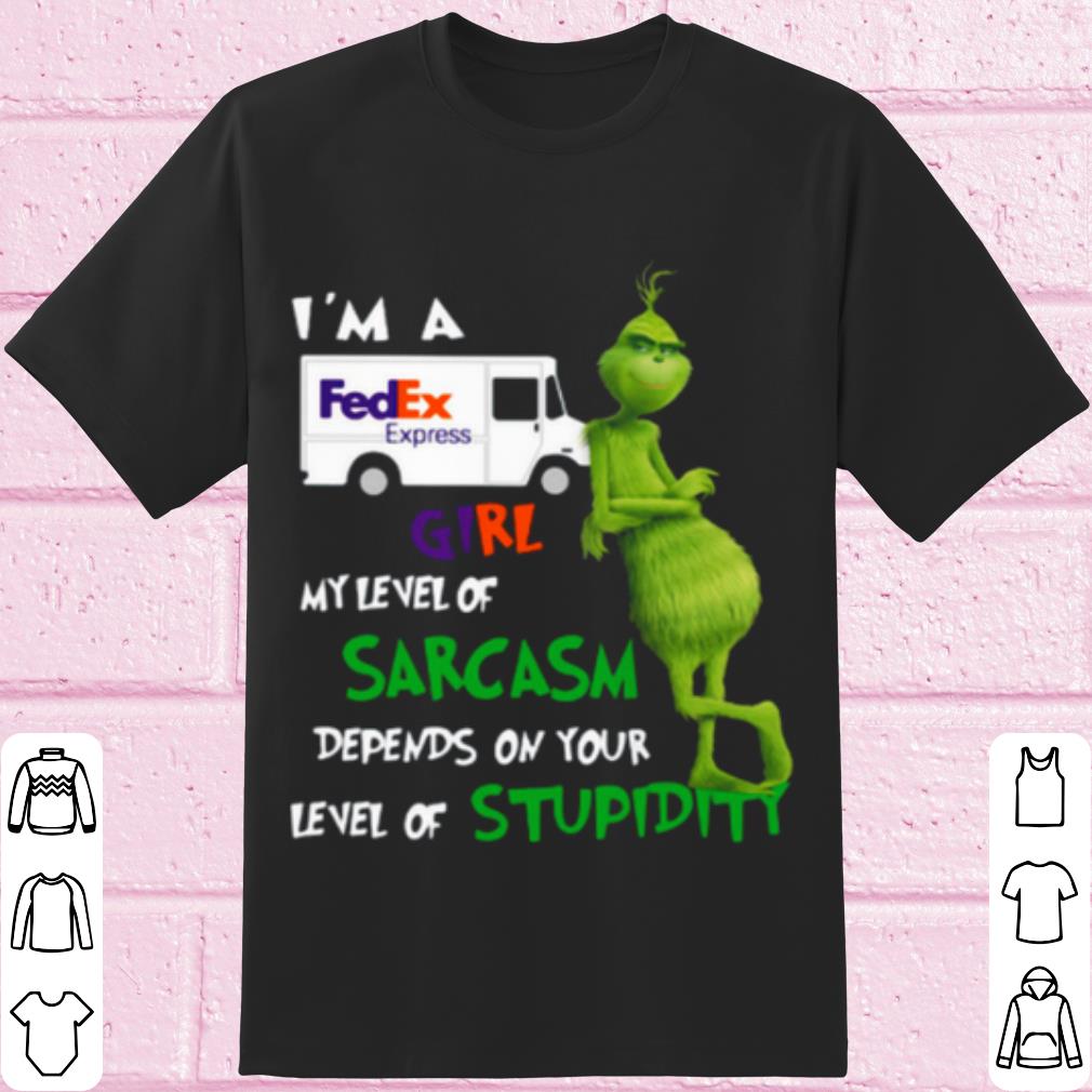Cool Grinch I'm A FedEx Express Girl My Level Of Sarcasm Depends shirt 7
