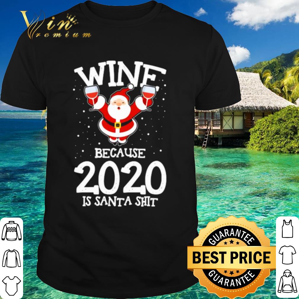 Pretty Santa Claus wine because 2020 is Santa Shit shirt 7
