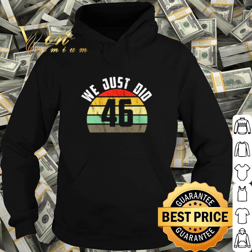 Pretty We just did 46 election vintage shirt 10 Pretty We just did 46 election vintage shirt