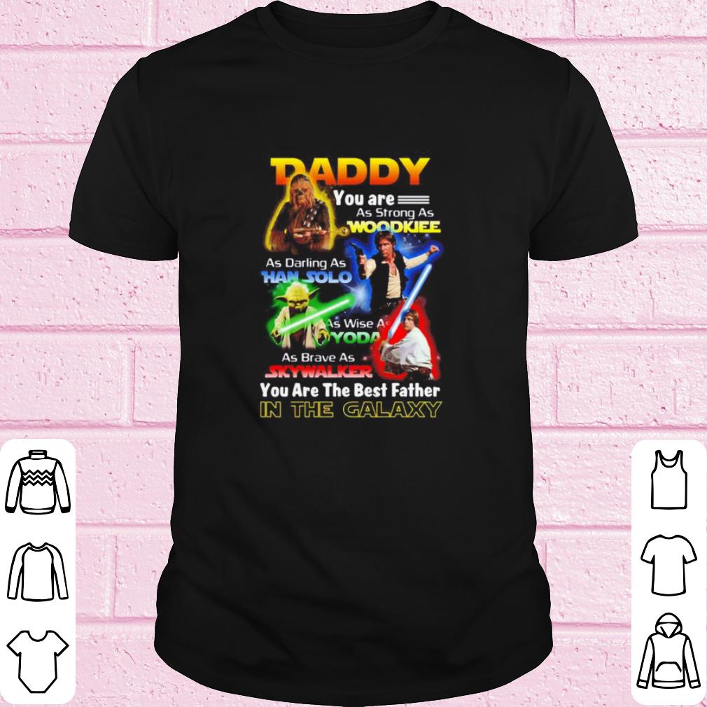 Original Star Wars Daddy You Are The Best Father In The Galaxy shirt 7