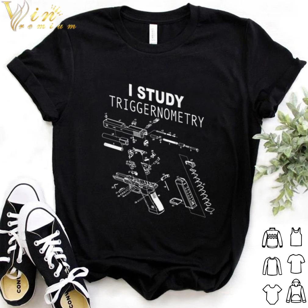 Top Pistols I Study Triggernometry shirt 7