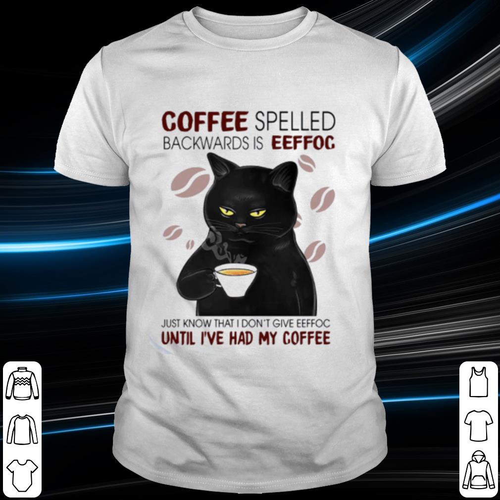 Original Cat coffee spelled backwards is eeffoc just know that I don't give eeffoc shirt 7
