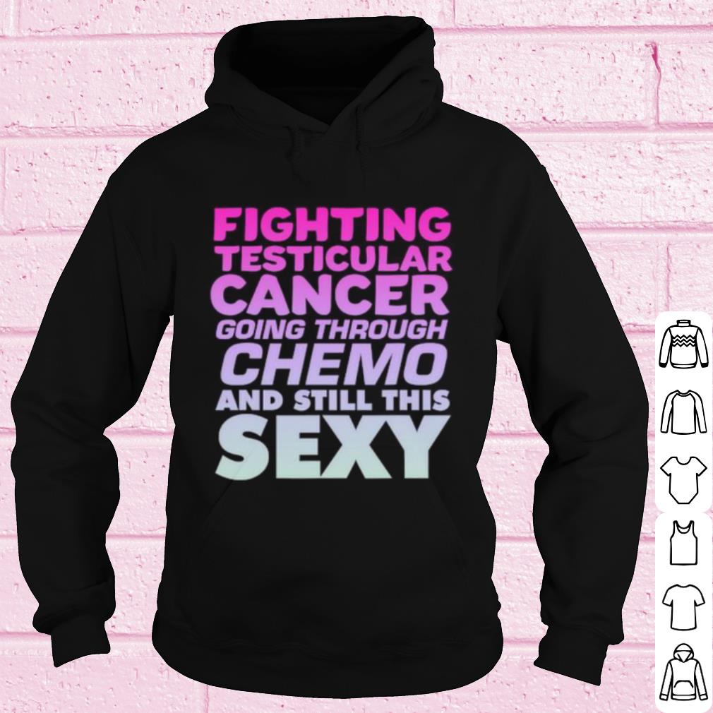 Pretty Fighting Testicular Cancer Going Through Chemo And Still Sexy shirt 10 Pretty Fighting Testicular Cancer Going Through Chemo And Still Sexy shirt