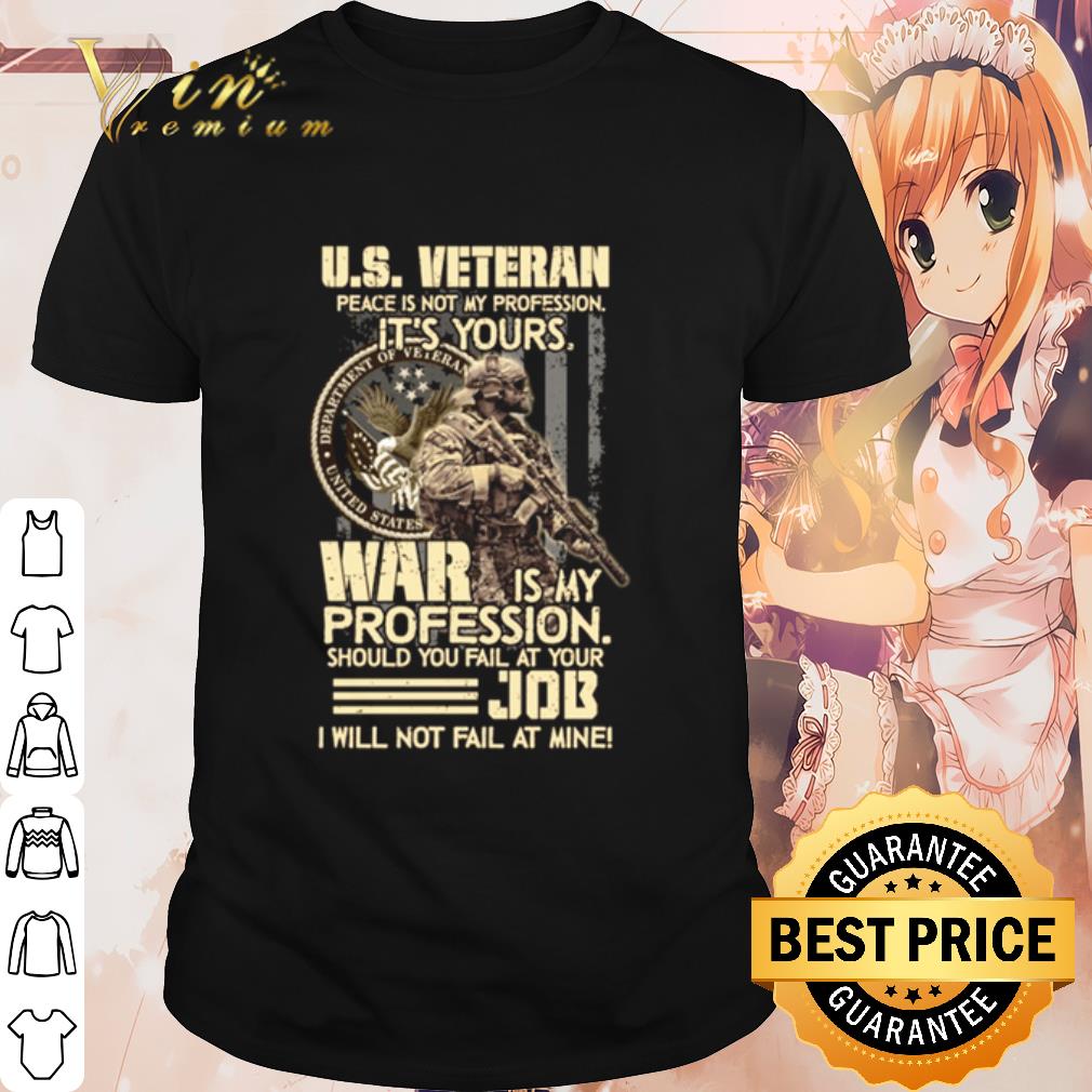 Pretty US veteran peace is not my profession it's yours war is my profession shirt 7