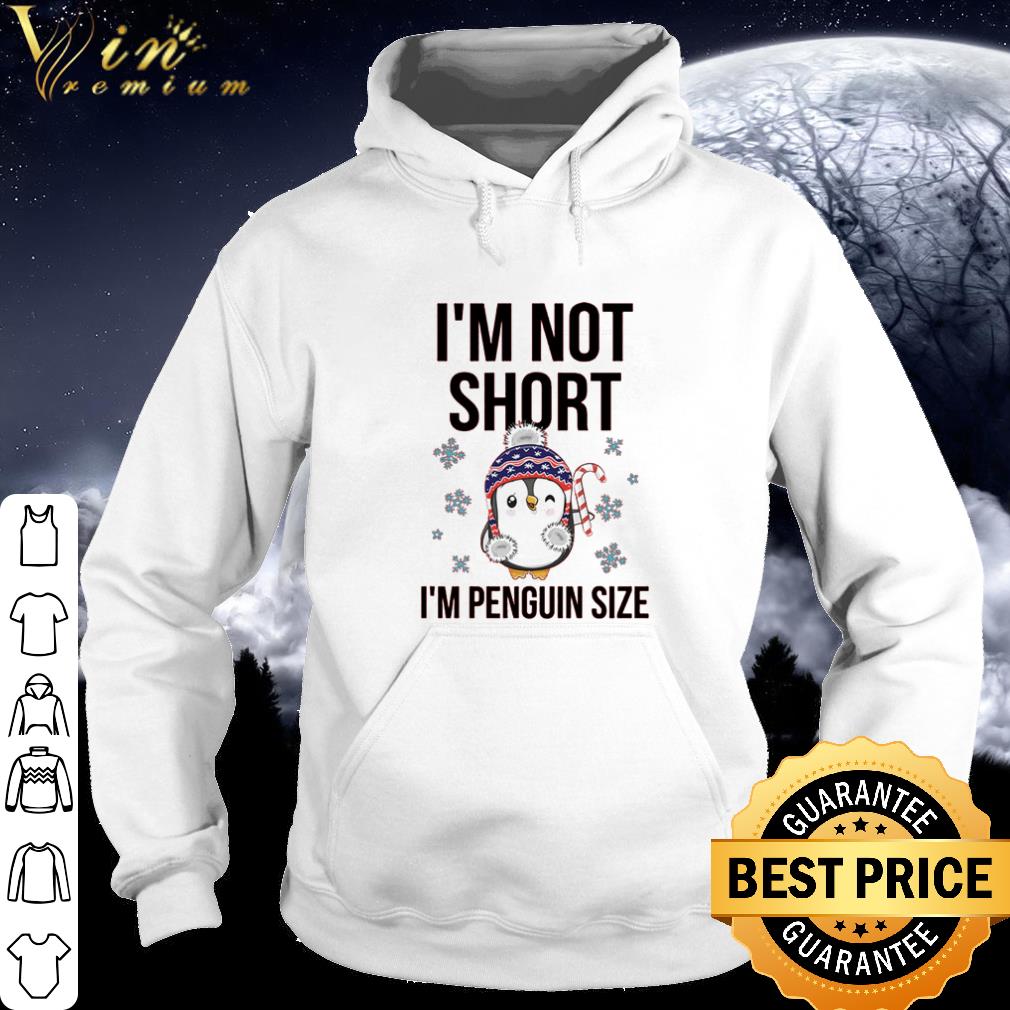 Nice I'm not short I'm penguin size Christmas shirt 10 Nice I'm not short I'm penguin size Christmas shirt