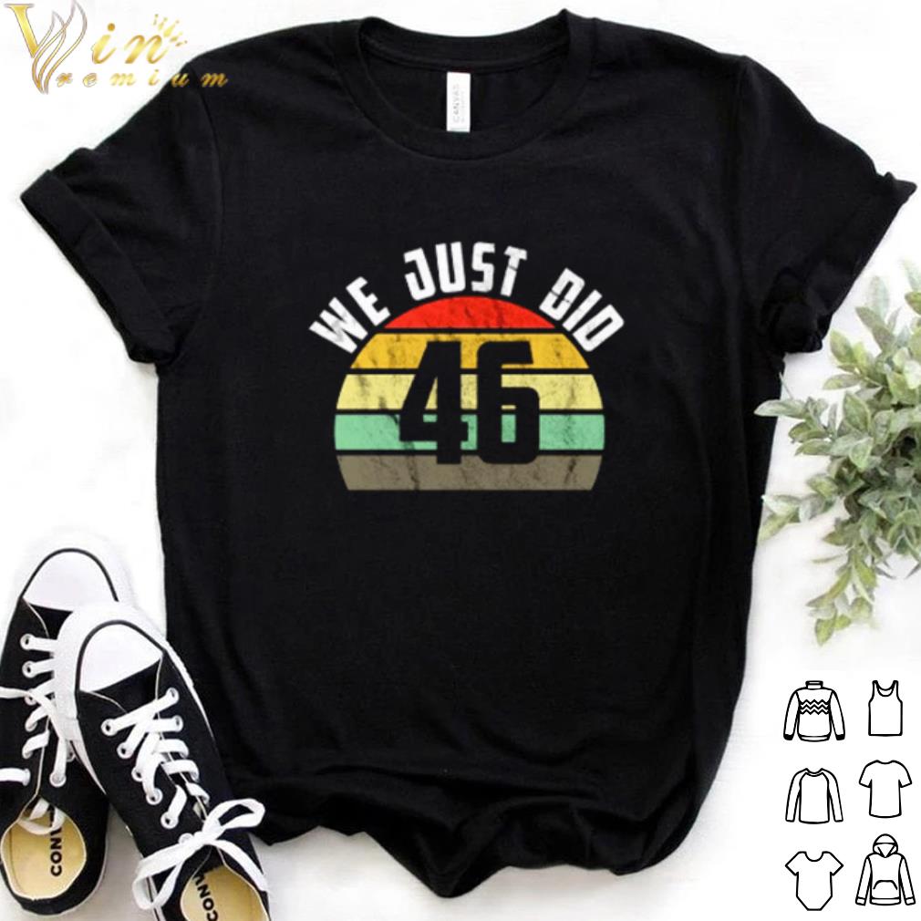 Pretty We just did 46 election vintage shirt 6