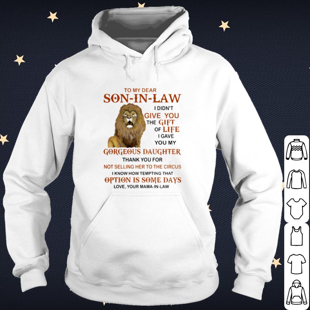 Nice Lion to my dear Son in law I didn't give you the gift of life shirt