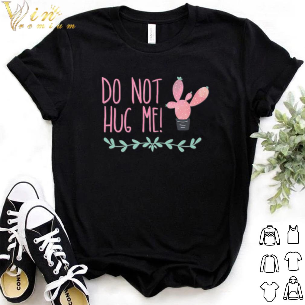 Top Cactus Do Not Hug Me shirt 7