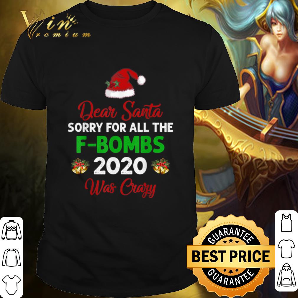Cool Dear Santa Sorry For All The F-Bombs 2020 Was Crazy Hat Christmas shirt 7