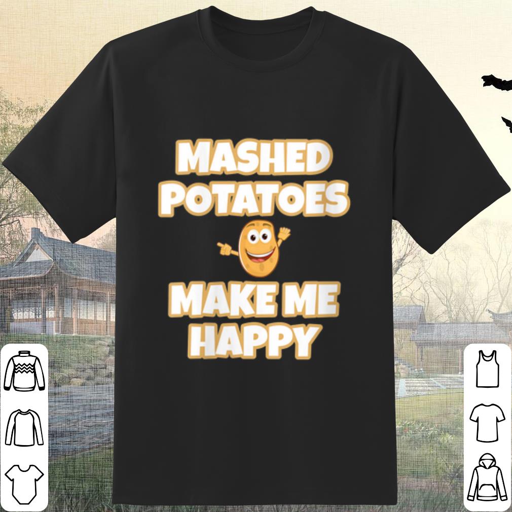 Premium Mashed Potatoes Make Me Happy shirt 7