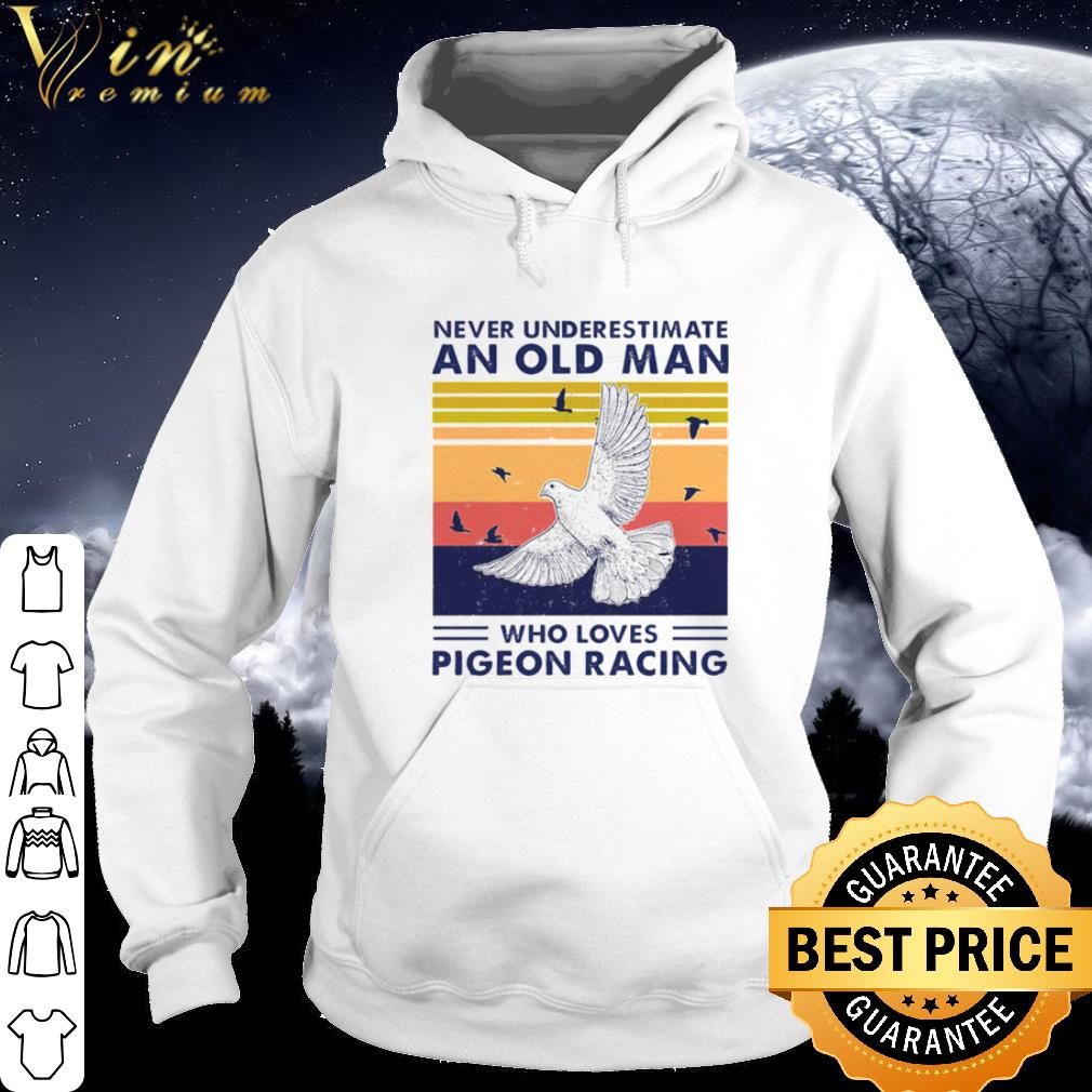 Original Never Underestimate An Old Man Who Loves Pigeon Racing shirt
