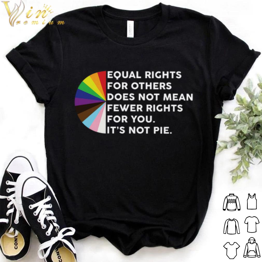 Best Equal rights for others does not mean fewer rights for you it's not pie shirt 7
