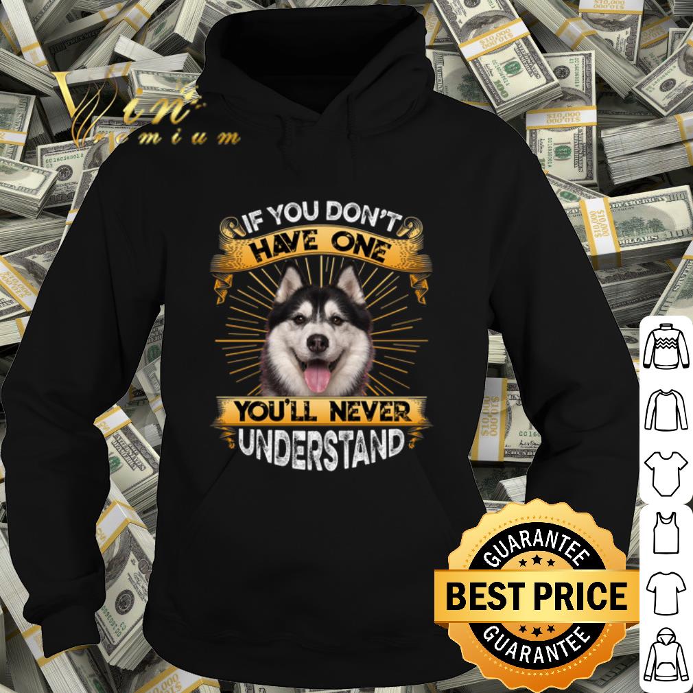 Original Husky If You Don't Have One You'll Never Understand shirt 10 Original Husky If You Don't Have One You'll Never Understand shirt