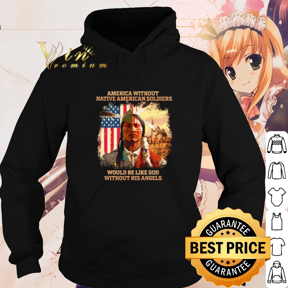Best America without Native American soldiers would be like God shirt