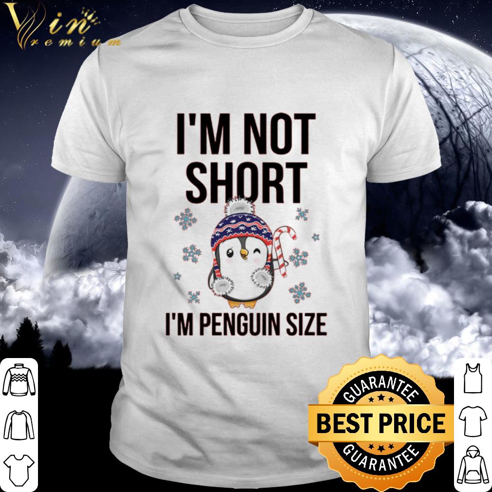 Nice I'm not short I'm penguin size Christmas shirt 6