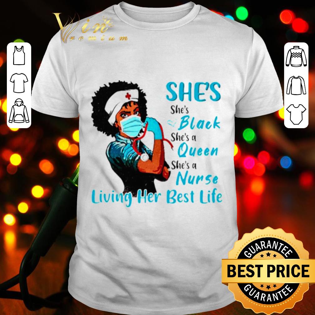 Official She's Black Queen Nurse Strong living her best life shirt 6