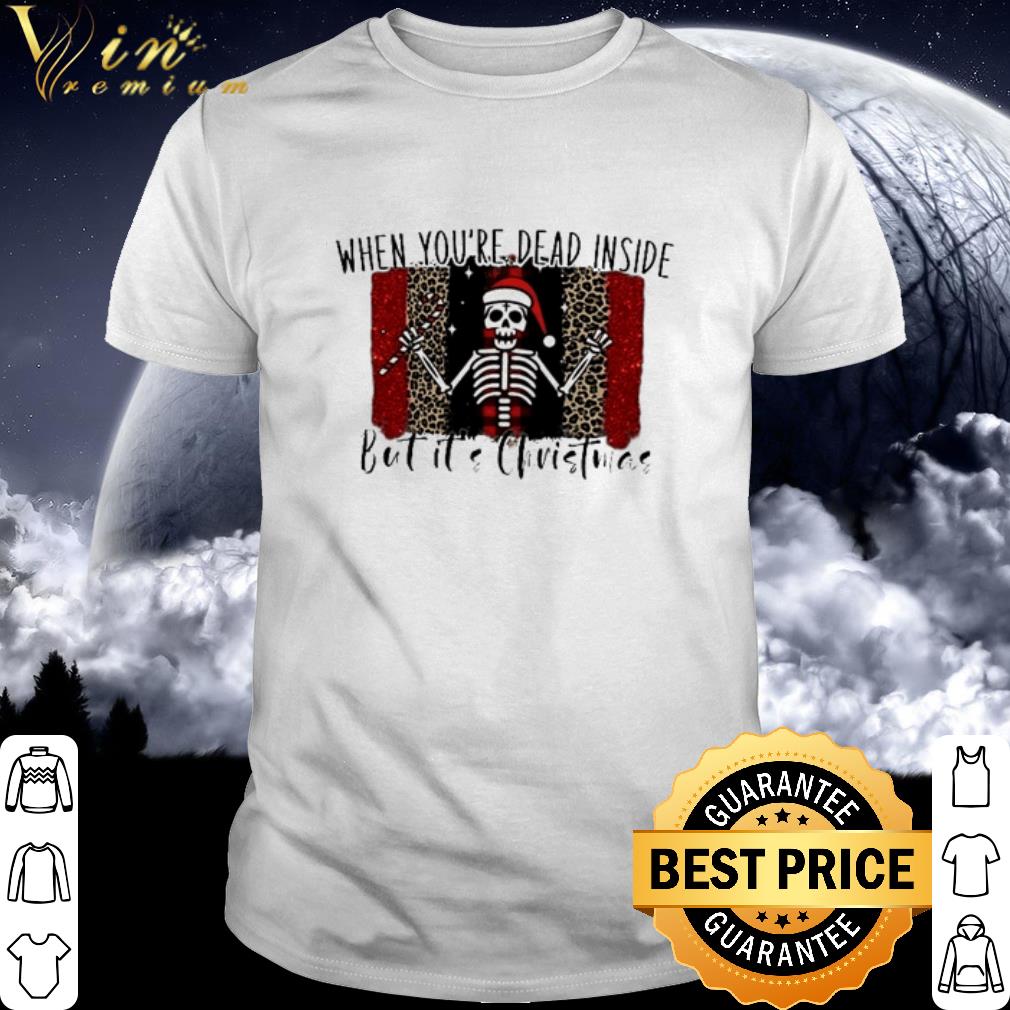 Top Skeleton when you're dead inside but it's Christmas shirt 6