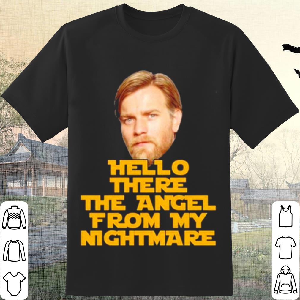 Top Ewan McGregor Hello there the angel from my nightmare shirt 6