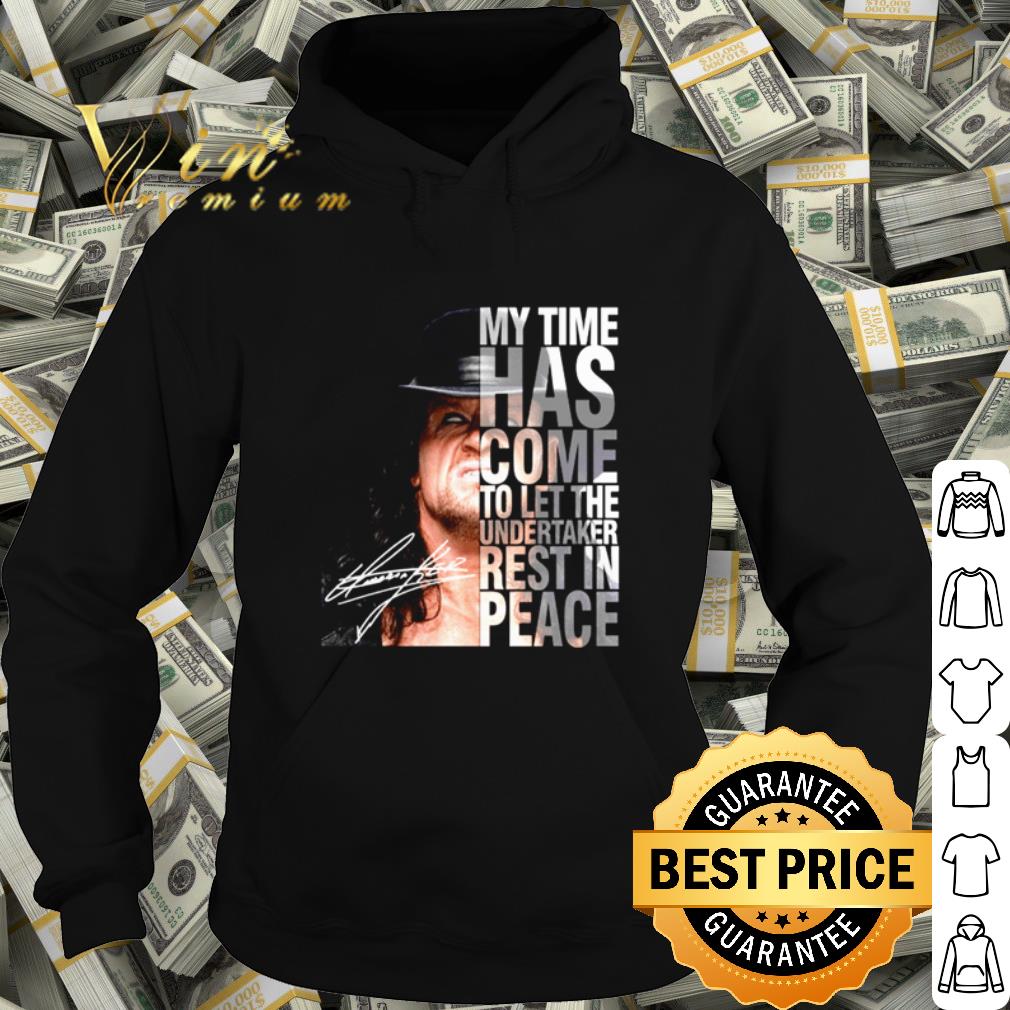 Original My time has come to let The Undertaker rest in peace shirt 10 Original My time has come to let The Undertaker rest in peace shirt