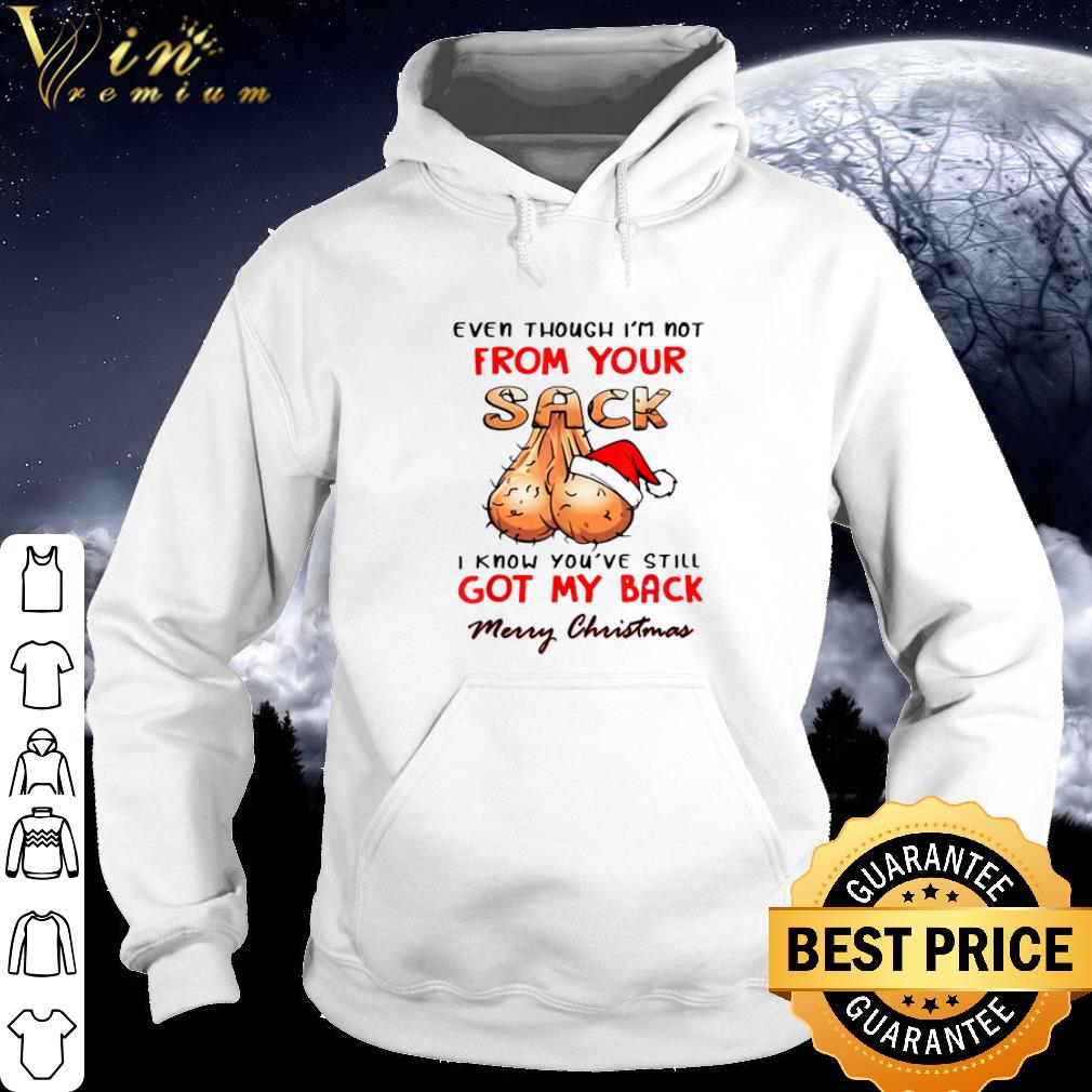 Original Even Though I'm Not From Your Sack Merry Christmas shirt