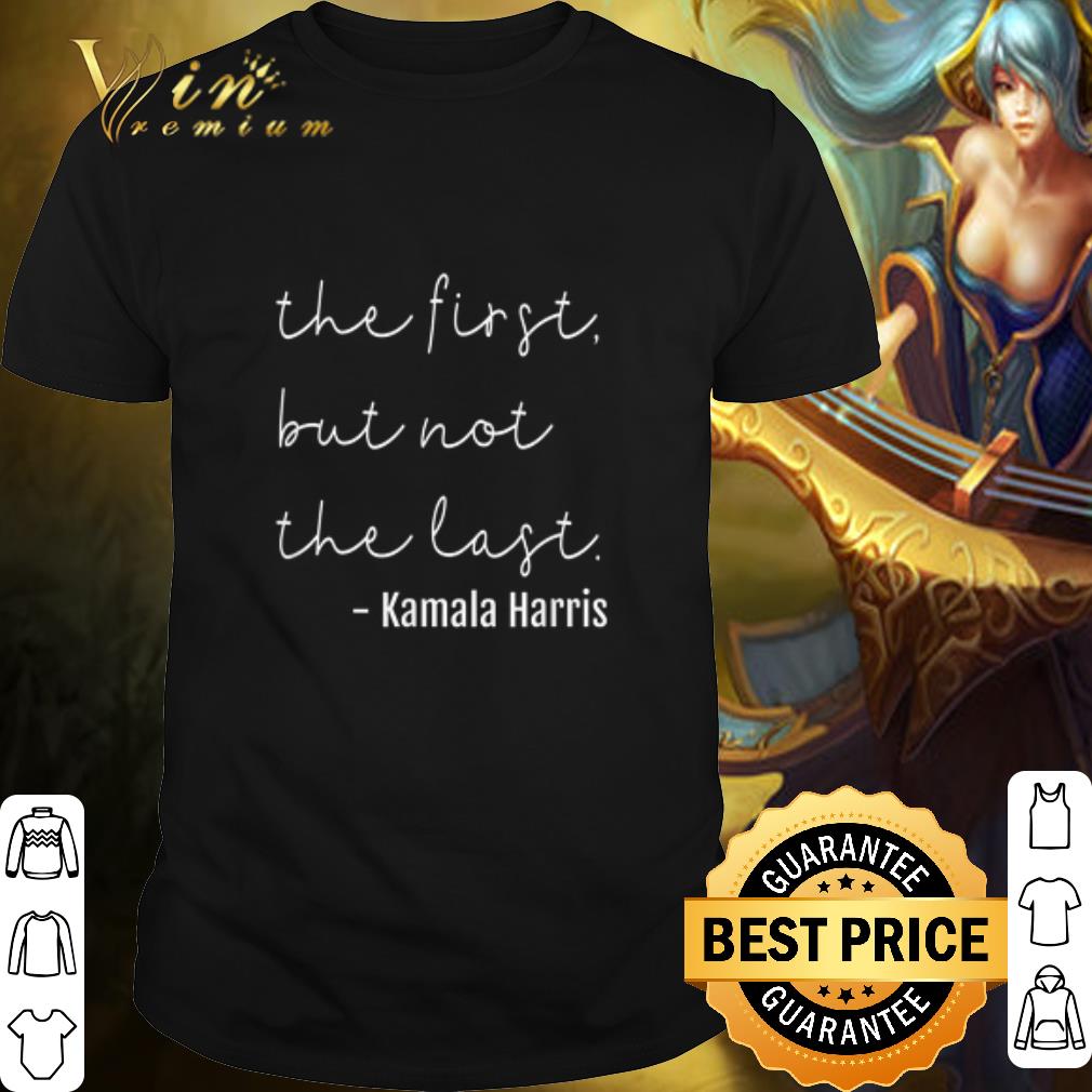 Top The First But Not The Last Kamala Harris shirt 7