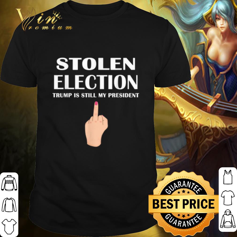 Top Stolen Election Trump Is Still My President shirt 7
