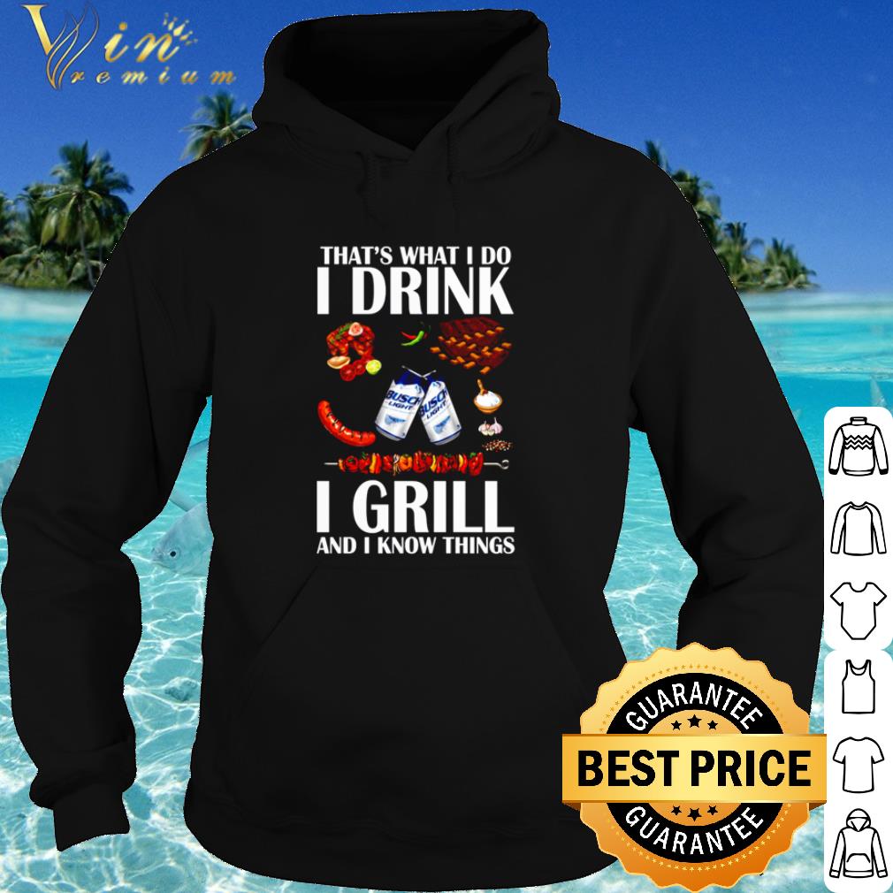 Pretty That's What I Do I Drink I Grill And I Know Things shirt 10 Pretty That's What I Do I Drink I Grill And I Know Things shirt