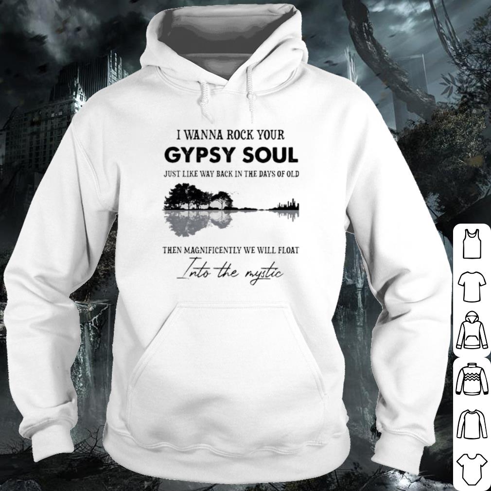 Top I Wanna Rock Your Gypsy Soul Just Like Way Back In The Days Of Old shirt