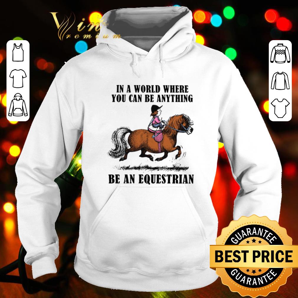 Cool In A World Where You Can Be Anything Be An Equestrian shirt 10 Cool In A World Where You Can Be Anything Be An Equestrian shirt
