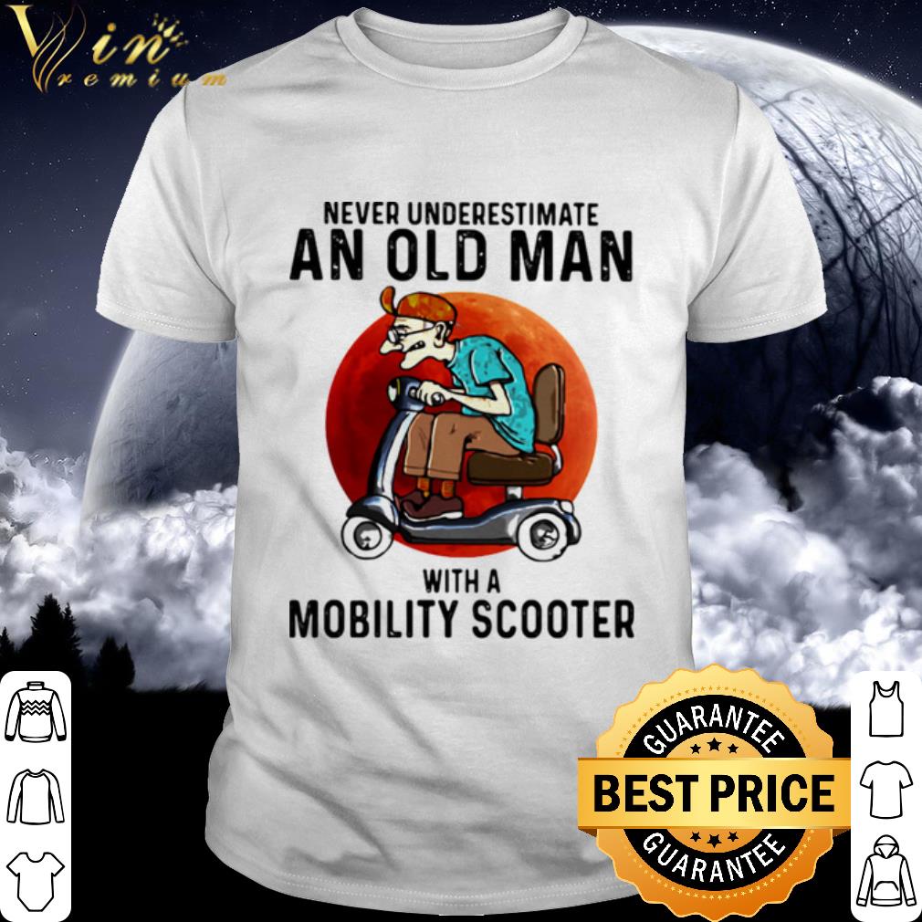 Top Never Underestimate An Old Man With A Motobility Scooter shirt 6