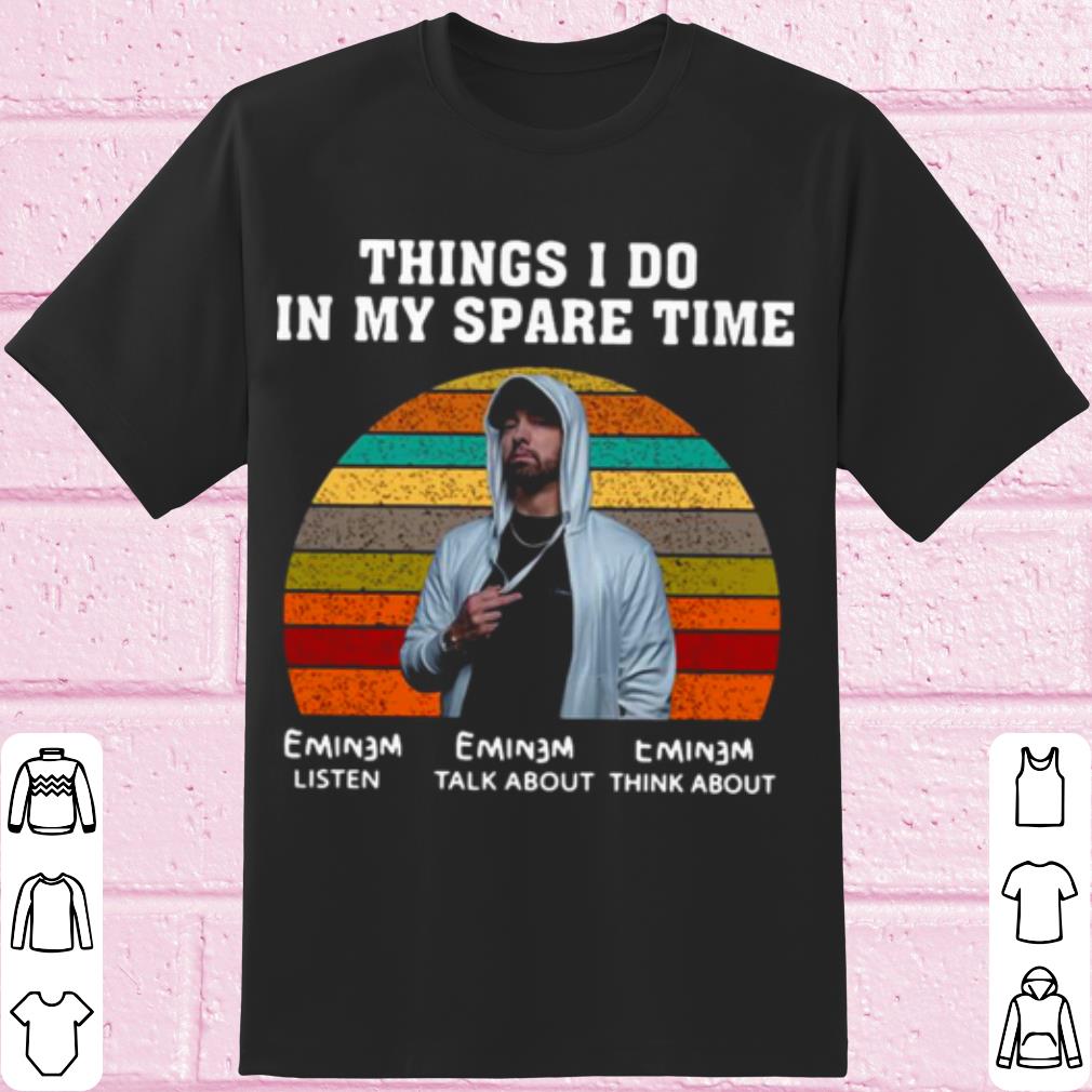Cool Eminem Rapper Things I Do In My Spare Time Vintage shirt 6