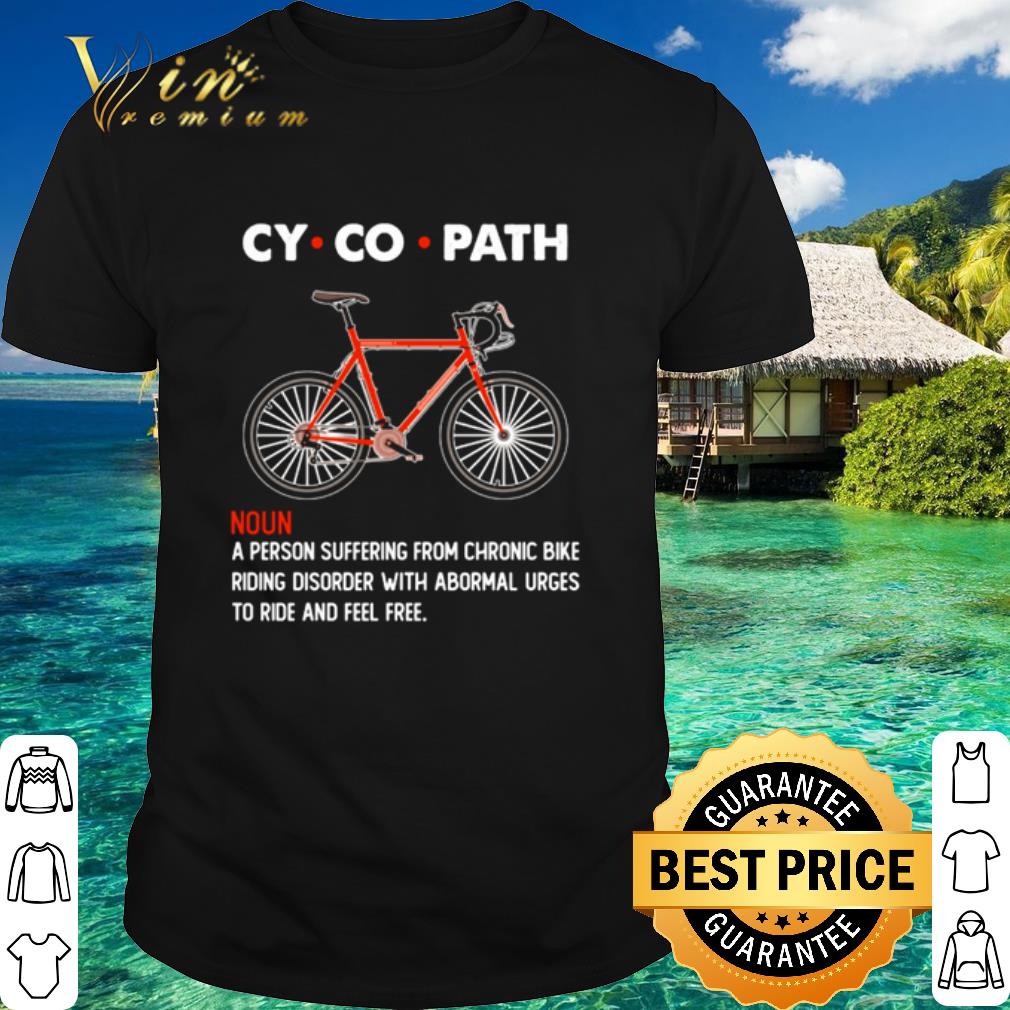 Cool Cycopath A Person Suffering From Chronic Bike shirt 7