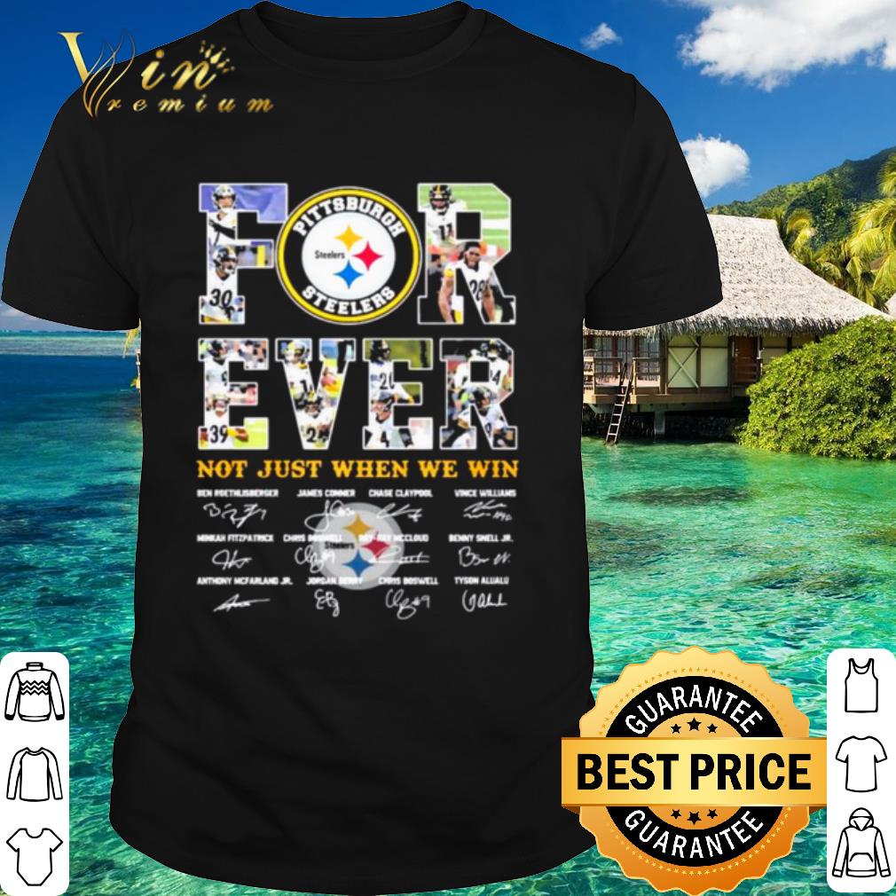 Original Pittsburgh Steelers Forever Not Just When You Win Signatures shirt 7