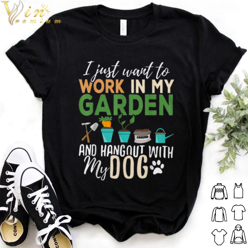 Original I just want to work in my garden and hangout with my dog shirt 7