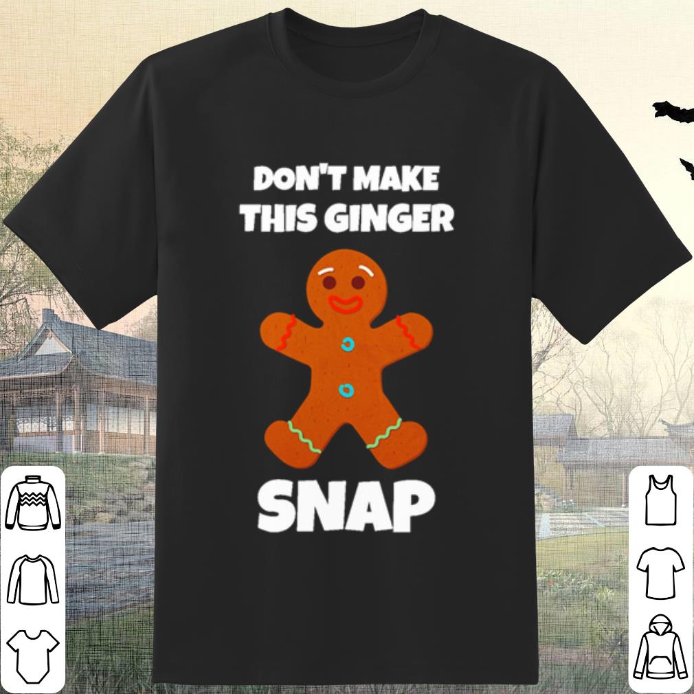 Original Don't Make This Ginger Snap shirt 7
