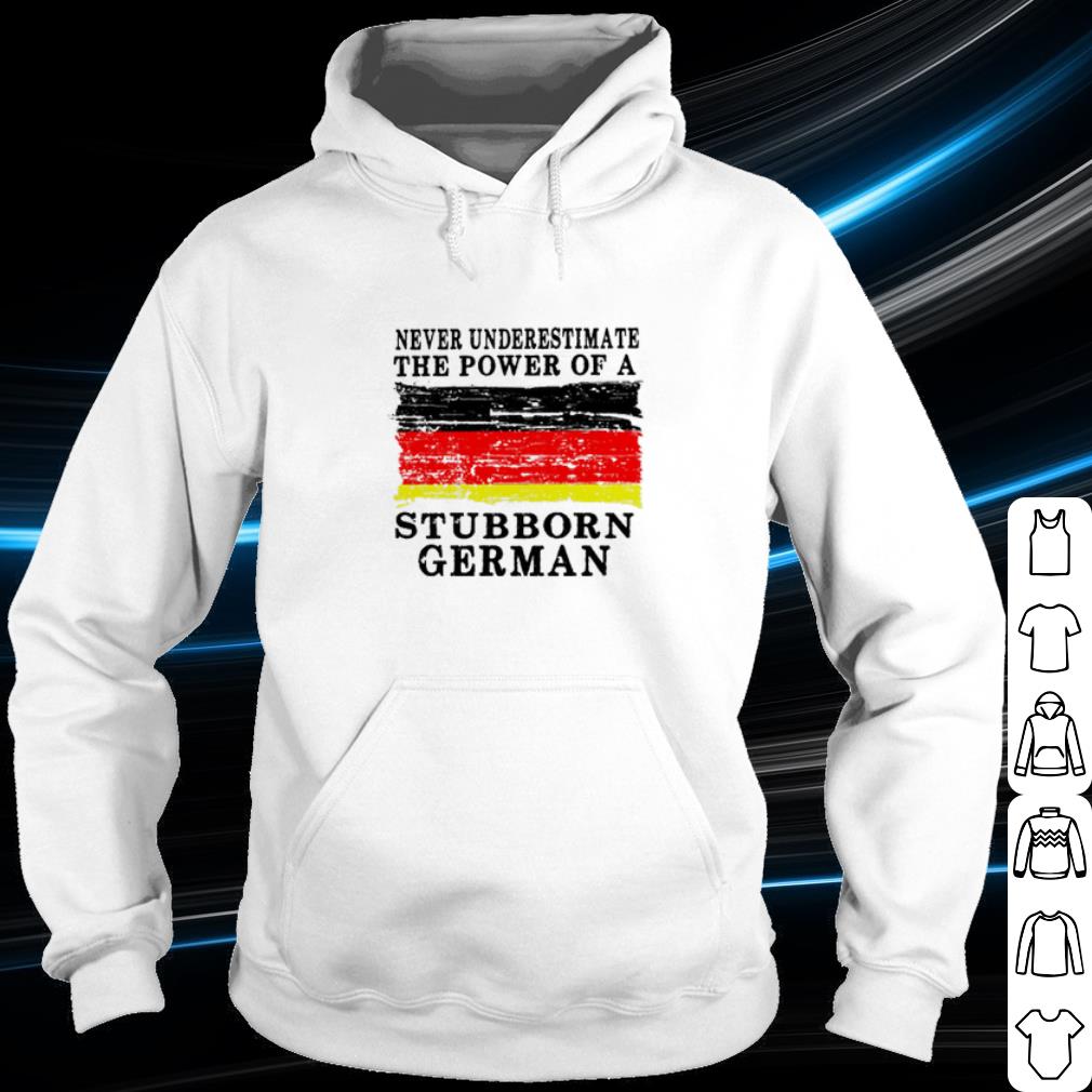 Cool Never underestimate the power of a Stubborn German shirt 10 Cool Never underestimate the power of a Stubborn German shirt