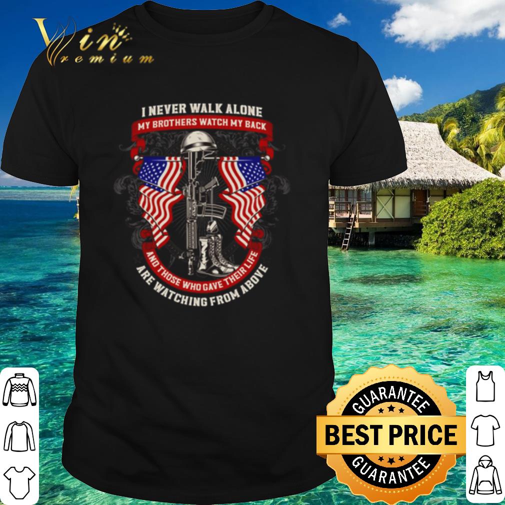 Pretty I Never Walk Alone My Brothers Watch Back Are Watching From Above shirt 6